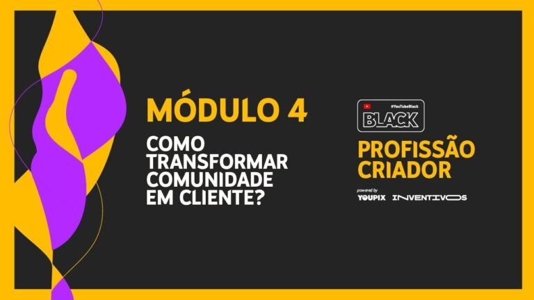 YouTube Black – PROFISSÃO CRIADOR (Módulo 4)