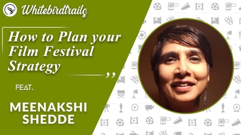 Planning Film Festival Strategy • Meenakshi Shedde | Whitebirdtrails