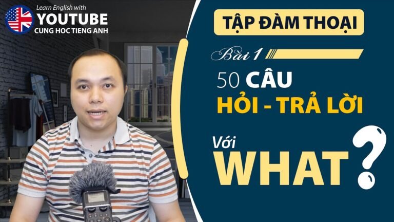 [Tập đàm thoại] Bài 1: Cách đặt câu hỏi với WHAT và cách trả lời