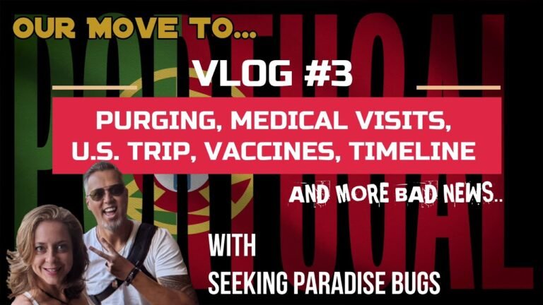 OUR MOVE TO PORTUGAL VLOG#3 – Purging, Medical Visits, U.S. Trip, Vaccines and Timeline Continues..