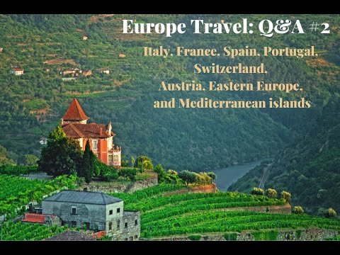 Europe Travel: Q&A #2 – Italy, France, Spain, Portugal, Switzerland, Austria, Mediterranean islands