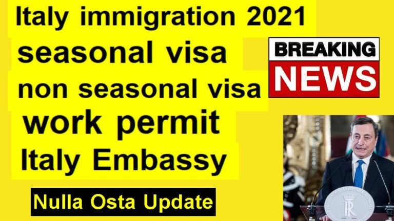 Italy update | Italy Immigration 2021 | Italy Seasonal–Non Seasonal Visa | Italy Embassy-Nulla Osta