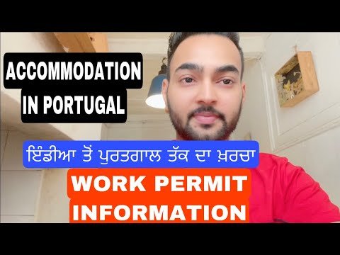 WORK PERMIT INFORMATION/{ਇੰਡੀਆ ਤੋਂ ਪੁਰਤਗਾਲ ਤੱਕ ਦਾ ਖ਼ਰਚਾ} {ACCOMMODATION IN PORTUGAL}