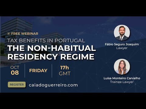Webinar: Tax Benefits in Portugal: The Non-Habitual Residency Regime Webinar: Tax Benefits in Portugal: The Non-Habitual Residency Regime