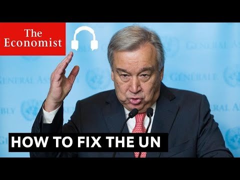 How to fix the United Nations | The Economist Podcasts