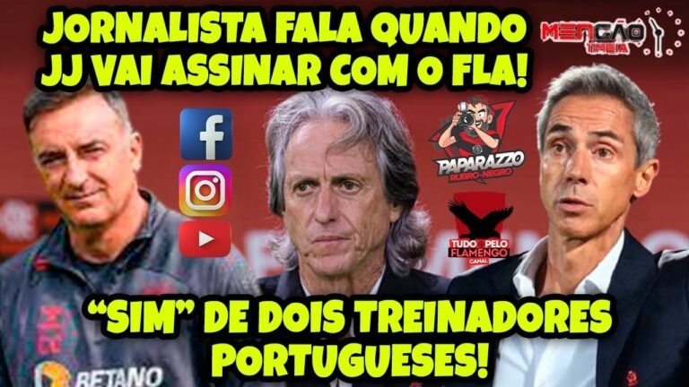 JORNALISTA FALA QUANDO JJ VAI ASSINAR COM O FLA! “SIM” DE DOIS TREINADORES PORTUGUESES!