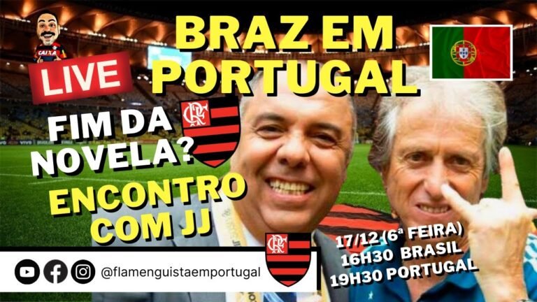 LIVE MARCOS BRAZ EM PORTUGAL | FIM DA NOVELA? | ENCONTRO ENTRE FLAMENGO E JJ