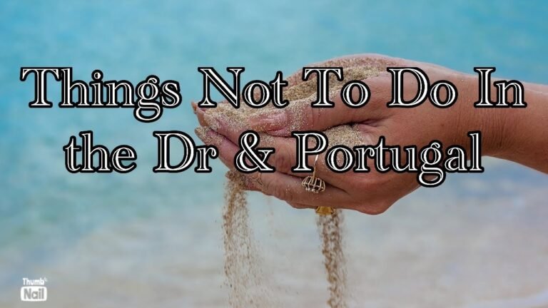 What NOT to do in Dominican Republic & Portugal | Expat | Relocate | Retire | Things to do visiting