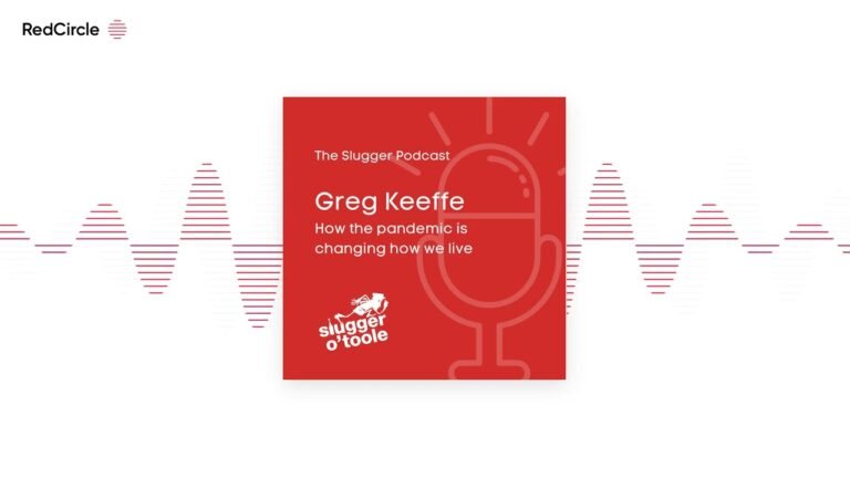 Slugger Podcast: Greg Keeffe on How the pandemic is changing how we live Slugger Podcast: Greg Keeffe on How the pandemic is changing how we live