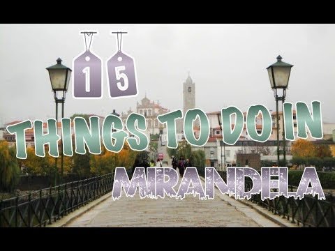 Top 15 Things To Do In Mirandela, Portugal