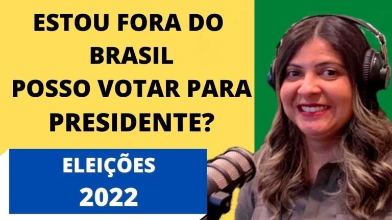 Estou fora do Brasil posso votar para presidente?