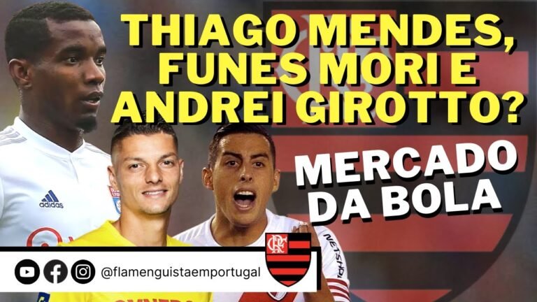 THIAGO MENDES, FUNES MORI E ANDREI GIROTTO NO FLAMENGO? | MERCADO DA BOLA COM BRAZ NA EUROPA