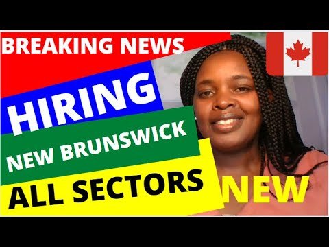 NEW BRUNSWICK PROVINCE IN CANADA IS HIRING IN MANY SECTORS/ 2022