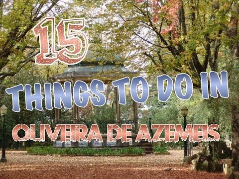 Top 15 Things To Do In Oliveira de Azemeis, Portugal