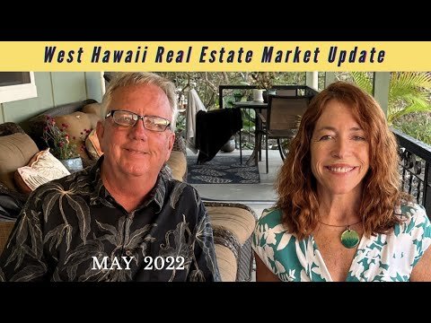 West Hawaii Real Estate Update and Discussion – May 2022