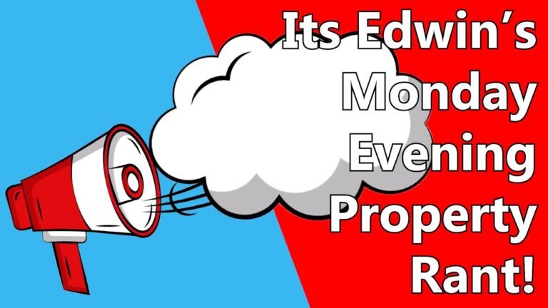 Its Edwin's Monday Evening Property Rant!