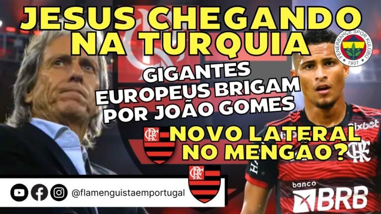 JORGE JESUS CHEGANDO NA TURQUIA | GIGANTES EUROPEUS QUEREM JOÃO GOMES | NOVO LATERAL NO FLAMENGO?