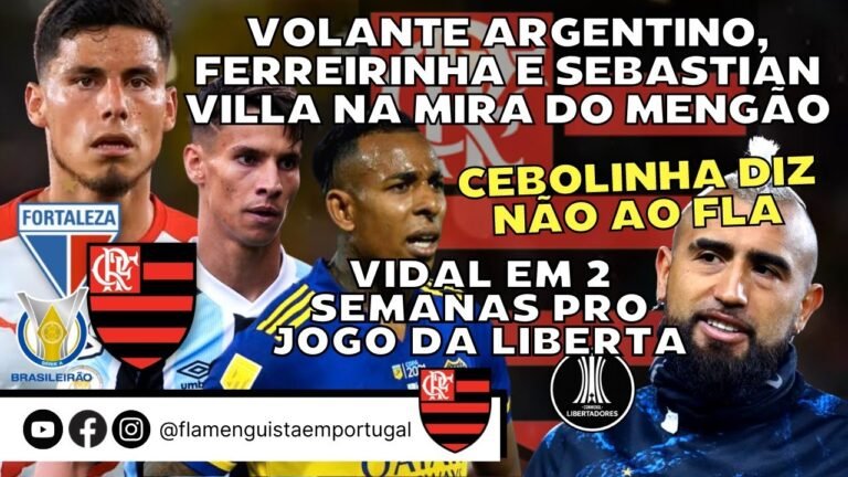 VOLANTE ARGENTINO, FERREIRINHA E SEBASTIAN VILLA NA MIRA | EVERTON DIZ NÃO A FLA | VIDAL PRA LIBERTA