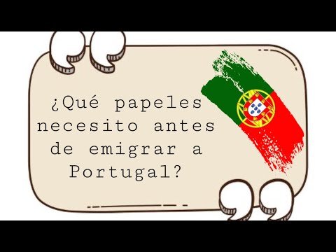 ¿Qué papeles necesito hacer antes de emigrar a portugal?.1