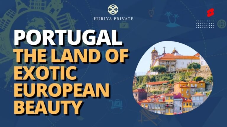 Portugal:The Land Of Exotic European Beauty | Apply For Portugal Golden Visa Through Huriya Private