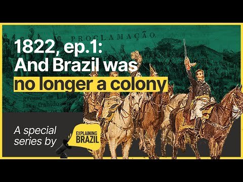 Brazil was no longer a colony – 1822. Ep.01. A special series Podcast.