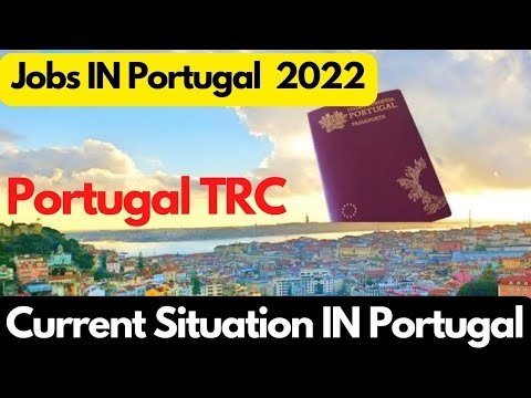 Portugal Visa 2022,Jobs IN Portugal 2022,Portugal TRC September 2022,Portugal Work Visa 2022,Jobs,