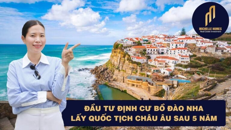 Đầu Tư Định Cư Bồ Đào Nha – Lấy Quốc Tịch Châu Âu Sau 5 Năm | Michelle Homes