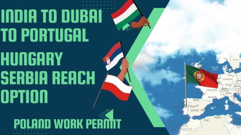 INDIA TO DUBAI TO PORTUGAL LOW COST HUNGARY SERBIA WORK PERMIT OR REACH POLAND WORK PERMIT