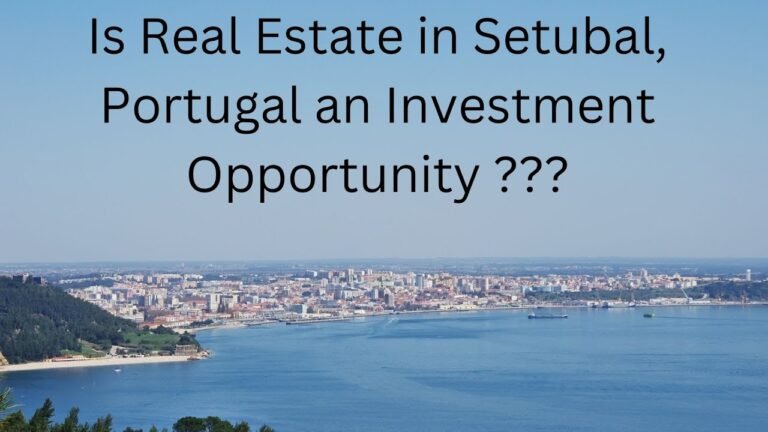 Is Real Estate in Setubal Portugal an Investment Opportunity?