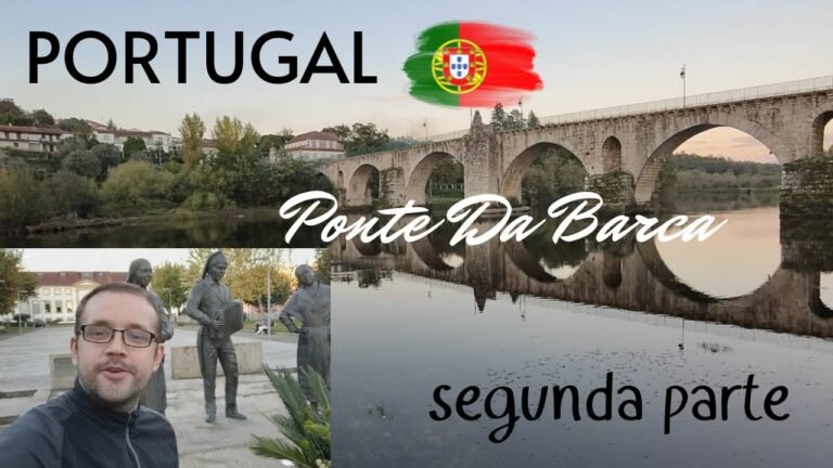 Mi Primera vez en PONTE DA BARCA, al norte de Portugal, parte 2